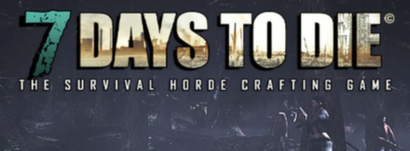 Now Available on Steam Early Access – 7 Days to Die