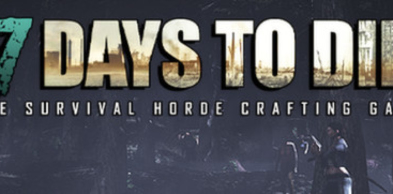 Now Available on Steam Early Access – 7 Days to Die
